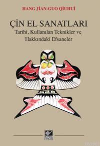 Çin El Sanatları; Tarihi, Kullanılan Teknikler ve Hakkındaki Efsaneler