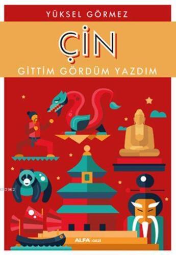 Çin: Gittim Gördüm Yazdım | Yüksel Görmez | Alfa Basım Yayım Dağıtım