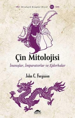 Çin Mitolojisi; İnanışlar, İmparatorlar ve Ejderhalar | John C. Fergus