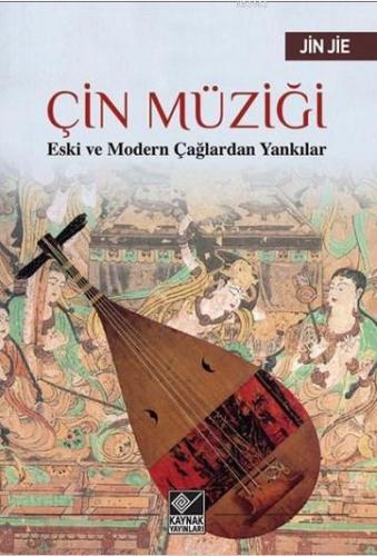 Çin Müziği; Eski ve Modern Çağlardan Yankılar | Jin Jie | Kaynak Yayın