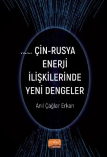 Çin-Rusya Enerji İlişkilerinde Yeni Dengeler | Anıl Çağlar Erkan | Nob