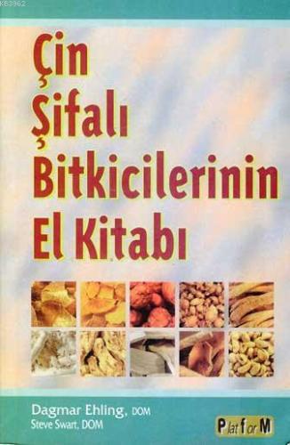 Çin Şifalı Bitkicilerinin El Kitabı | Dagmar Ehling | Platform