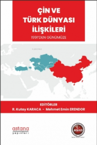 Çin ve Türk Dünyası İlişkileri 1991’den Günümüze | R. Kutay Karaca | A