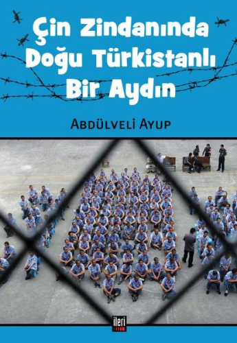 Çin Zindanında Doğu Türkistanlı Bir Aydın | Abdülveli Ayup | İleri Yay