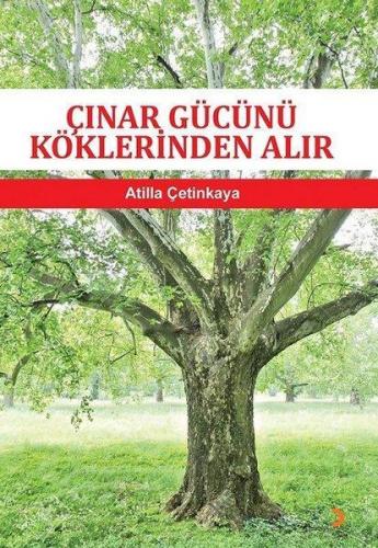 Çınar Gücünü Köklerinden Alır | Atilla Çetinkaya | Cinius Yayınları