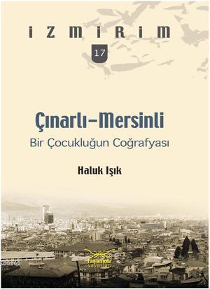 Çınarlı-Mersinli; Bir Çocukluğun Coğrafyası | Haluk Işık | Heyamola Ya