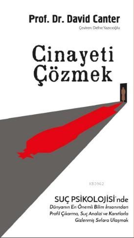 Cinayeti Çözmek; Suç Psikolojisi'nde Dünyanın En Önemli Bilim İnsanınd