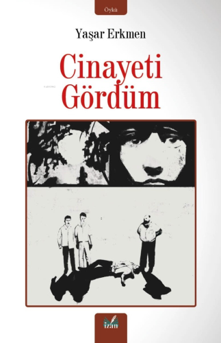 Cinayeti Gördüm | Yaşar Erkmen | İzan Yayıncılık