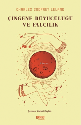 Çingene Büyücülüğü ve Falcılık | Charles Godfrey Leland | Gece Kitaplı