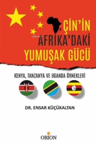 Çin'in Afrika'daki Yumuşak Gücü;Kenya, Tanzanya ve Uganda Örnekleri | 