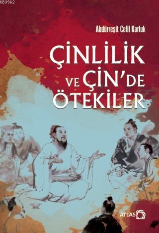 Çinlilik ve Çin'de Ötekiler | Abdürreşit Celil Karluk | Atlas Kitap