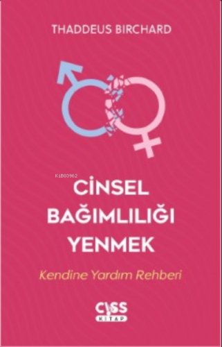 Cinsel Bağımlılığı Yenmek;Kendine Yardım Rehberi | Thaddeus Birchard |