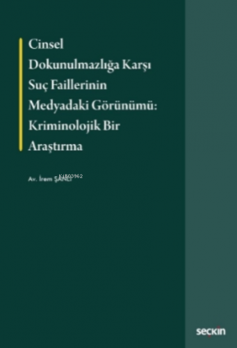 Cinsel Dokunulmazlığa Karşı Suç Faillerinin Medyadaki Görünümü: Krimin