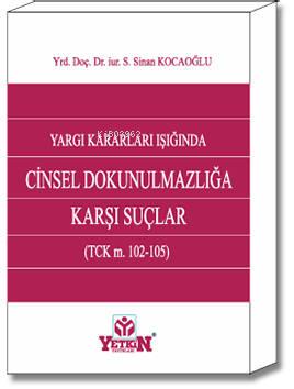 Cinsel Dokunulmazlığa Karşı Suçlar (TCK m. 102-105) | S. Sinan Kocaoğl