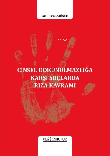 Cinsel Dokunulmazlığa Karşı Suçlarda Rıza Kavramı | Büşra Şahiner | Pl