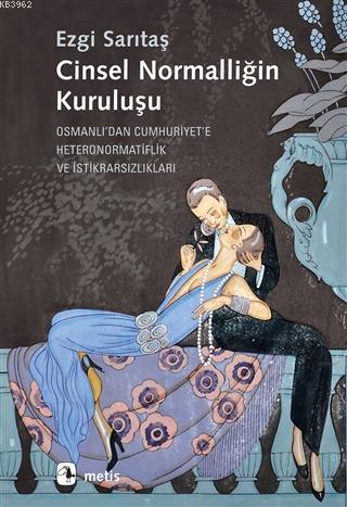 Cinsel Normalliğin Kuruluşu; Osmanlı'dan Cumhuriyet'e Heteronormatifli