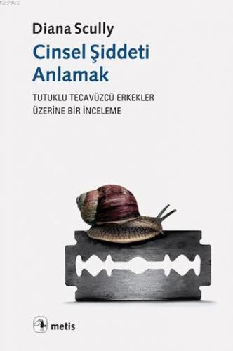 Cinsel Şiddeti Anlamak; Tutuklu Tecavüzcü Erkekler Üzerine Bir İncelem