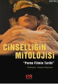 Cinselliğin Mitolojisi; Porno Filmin Tarihi | Derleme | Es Yayınları