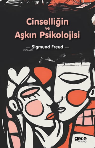 Cinselliğin ve Aşkın Psikolojisi | Sigmund Freud | Gece Kitaplığı Yayı