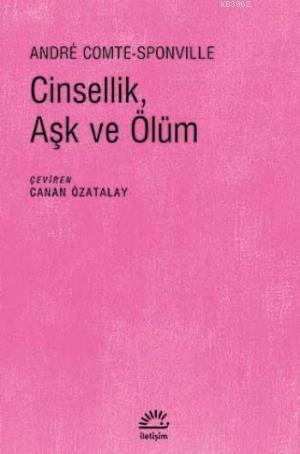 Cinsellik, Aşk ve Ölüm | Andre Comte Sponville | İletişim Yayınları