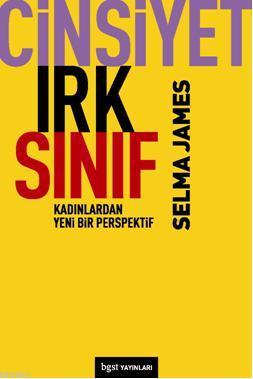 Cinsiyet, Irk, Sınıf; Kadınlardan Yeni Bir Bakış Açısı | Selma James |