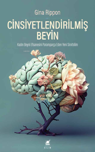 Cinsiyetlendirilmiş Beyin;Kadın Beyni Efsanesini Paramparça Eden Yeni 