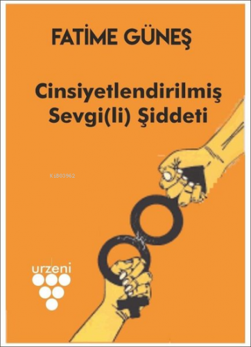 Cinsiyetlendirilmiş Sevgi(li) Şiddeti | Fatime Güneş | Urzeni Yayıncıl