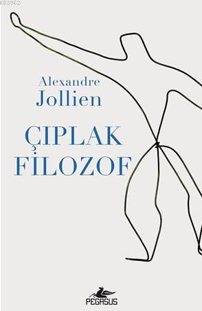 Çıplak Filozof | Alexandre Jollien | Pegasus Yayıncılık