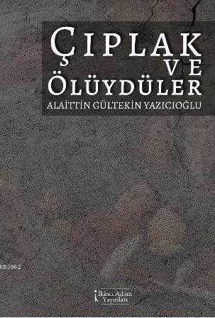 Çıplak ve Ölüydüler | Alaittin Gültekin Yazıcıoğlu | İkinci Adam Yayın