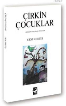 Çirkin Çocuklar; Şiirlerle Açılan Öyküler | Cem Kertiş | Arı Sanat Yay