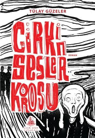 Çirkin Sesler Korosu | Tülay Güzeler | Yitik Ülke Yayınları