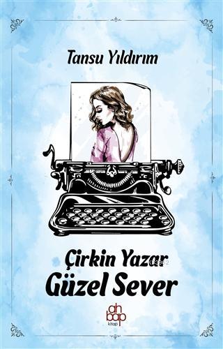 Çirkin Yazar Güzel Sever | Tansu Yıldırım | Ahbap Kitap