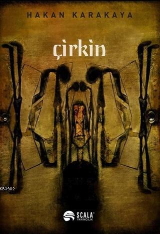 Çirkin | Hakan Karakaya | Scala Yayıncılık