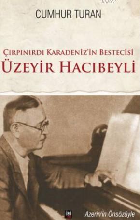 Çırpınırdı Karadeniz'in Bestecisi Üzeyir Hacıbeyli | Cumhur Turan | İl