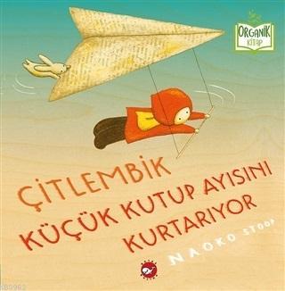 Çitlembik Küçük Kutup Ayısını Kurtarıyor | Naoko Stoop | Beyaz Balina 