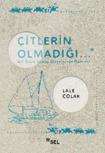 Çitlerin Olmadığı... | Lale Çolak | Sel Yayıncılık