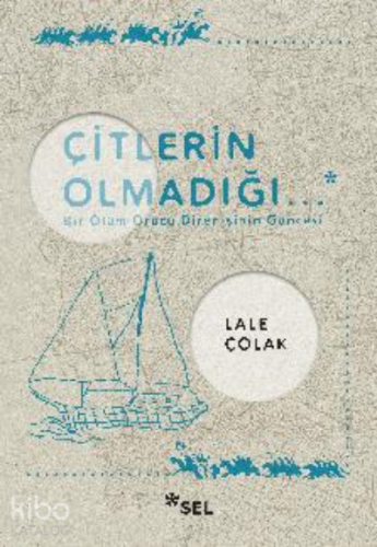 Çitlerin Olmadığı... | Lale Çolak | Sel Yayıncılık