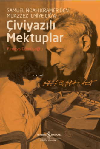 Çiviyazılı Mektuplar;Samuel Noah Kramer'den Muazzez İlmiye Çığ'a | Fir