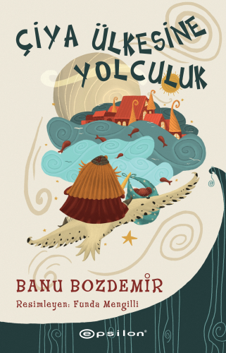 Çiya Ülkesine Yolculuk | Banu Bozdemir | Epsilon Yayınevi