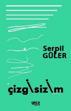 Çizgisizim | Serpil Güler | Gece Kitaplığı Yayınları