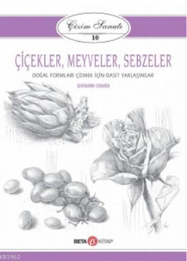 Çizim Sanatı- Çiçekler, Meyveler, Sebzeler | Giovanni Civardi | Beta B