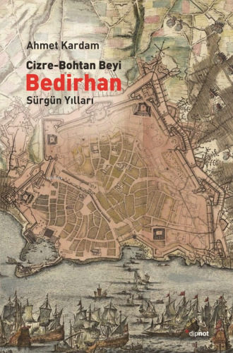 Cizre-Bohtan Beyi Bedirhan; Sürgün Yılları | Ahmet Kardam | Dipnot Yay