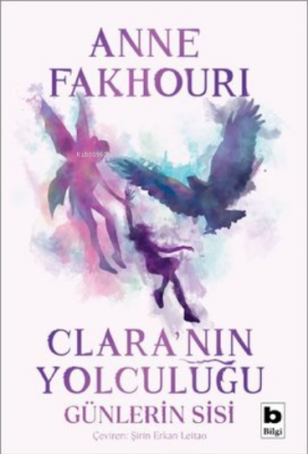 Clara`nın Yolculuğu;Günlerin Sisi | Anne Fakhouri | Bilgili Yayınları