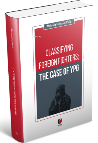 Classifying Foreign Fighters: The Case of Ypg | Mehmet Furkan Ergül | 