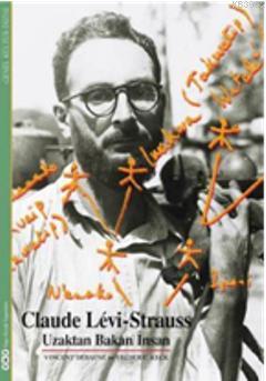 Claude Lévi - Strauss; Uzaktan Bakan İnsan | Vincent Debaene | Yapı Kr