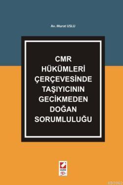 CMR Hükümleri Çerçevesinde Taşıyıcının Gecikmeden Doğan Sorumluluğu | 