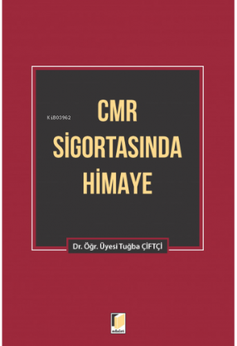 CMR Sigortasında Himaye | Tuğba Çiftçi | Adalet Yayınevi