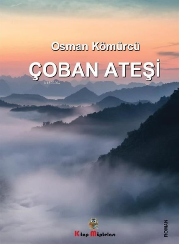 Çoban Ateşi | Osman Kömürcü | Kitap Müptelası Yayınları