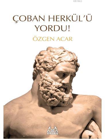 Çoban Herkül'ü Yordu! | Özgen Acar | Arkadaş Yayınevi