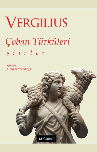 Çoban Türküleri;Şiirler | Publius Vergilius Maro | Doğu Batı Yayınları